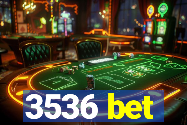 3536 bet